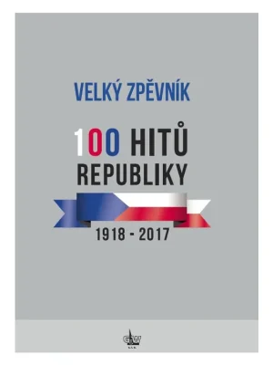 Nová Kolekce Velký zpěvník 100 hitů republiky 1918 - 2017