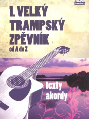 Hit Sezóny 1. VELKÝ TRAMPSKÝ ZPĚVNÍK od A do Z - texty / akordy